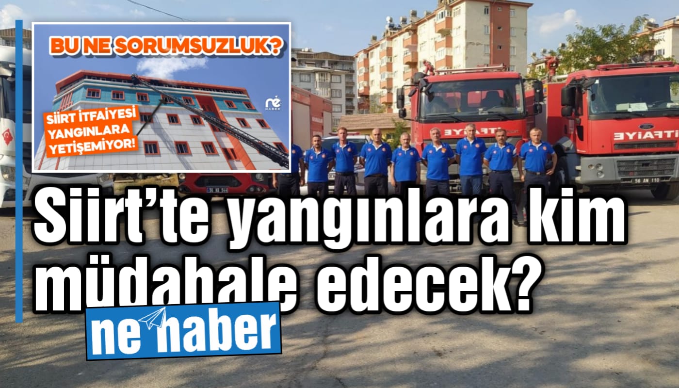 Siirt’te yangınlara kim müdahale edecek?